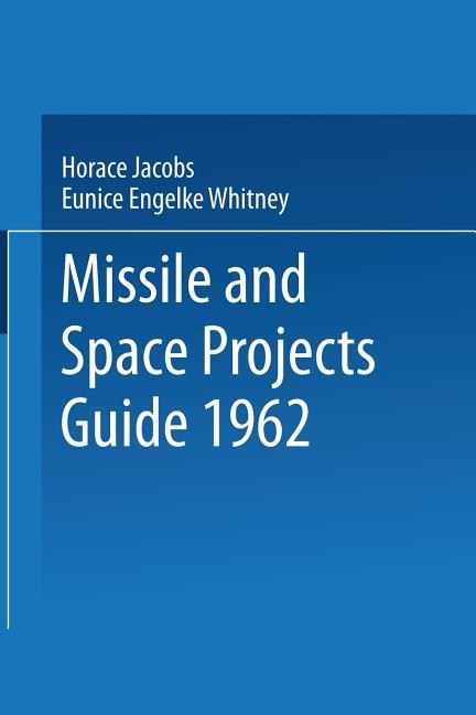 Missile and Space Projects Guide 1962 (Softcover Reprint of the Original 1st 1962)