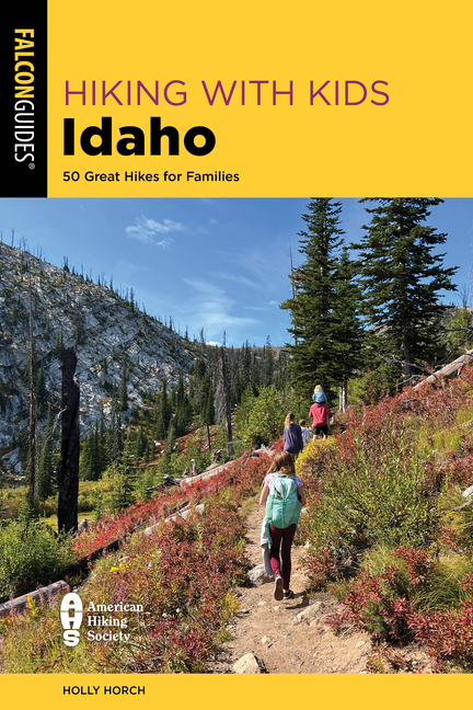 Hiking with Kids Idaho: 50 Great Hikes for Families
