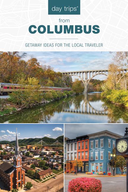 Day Trips(R) from Columbus: Getaway Ideas for the Local Traveler