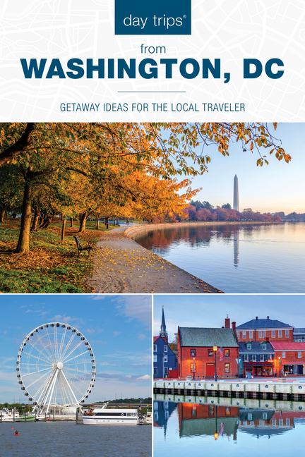 Day Trips(R) from Washington, DC: Getaway Ideas for the Local Traveler