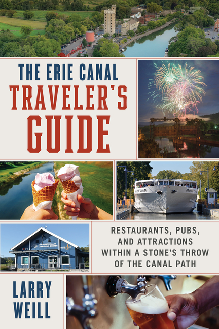 Erie Canal Traveler's Guide: Restaurants, Pubs, and Attractions Within a Stone's Throw of the Canal 