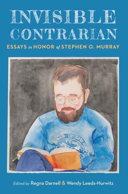 Invisible Contrarian: Essays in Honor of Stephen O. Murray