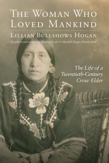 Woman Who Loved Mankind: The Life of a Twentieth-Century Crow Elder