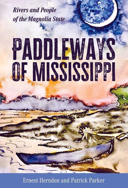 Paddleways of Mississippi: Rivers and People of the Magnolia State