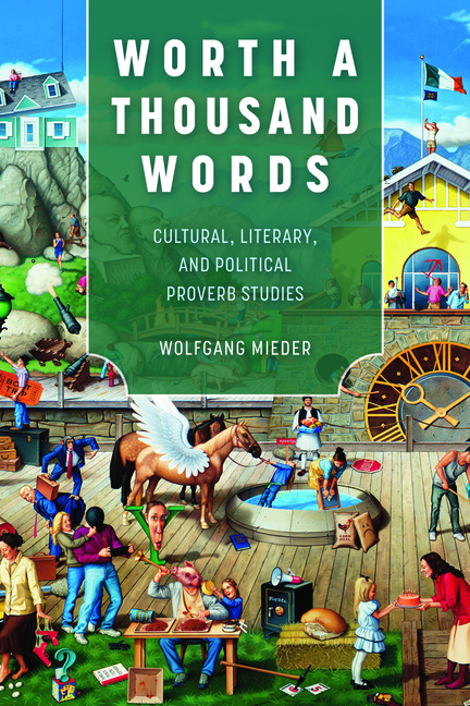 Worth a Thousand Words: Cultural, Literary, and Political Proverb Studies