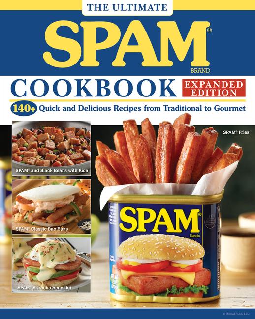 Ultimate Spam Cookbook Expanded Edition: 140+ Quick and Delicious Recipes from Traditional to Gourme