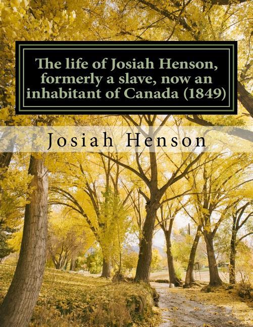 life of Josiah Henson, formerly a slave, now an inhabitant of Canada (1849): Narrated by Himself