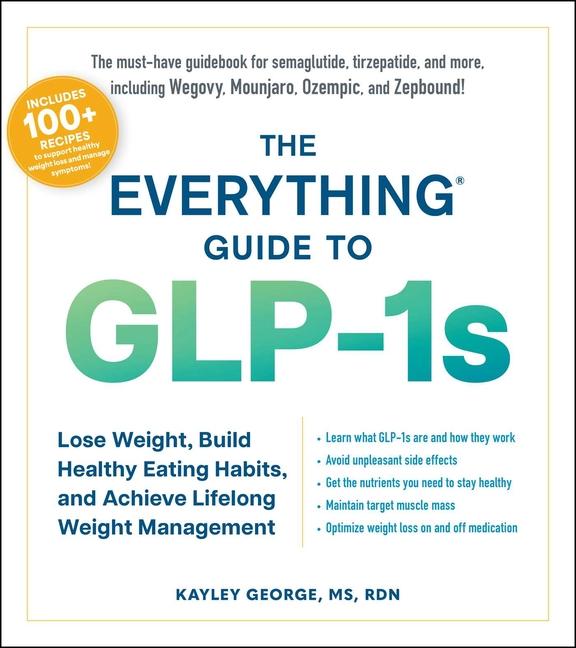 Everything Guide to Glp-1s: Lose Weight, Build Healthy Eating Habits, and Achieve Lifelong Weight Ma