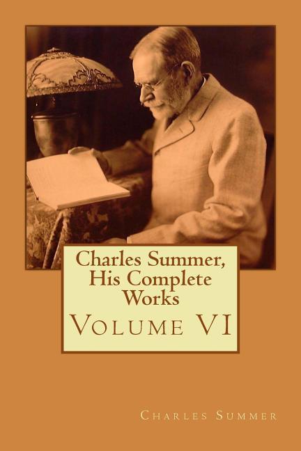 Charles Summer, His Complete Works: Volume 6