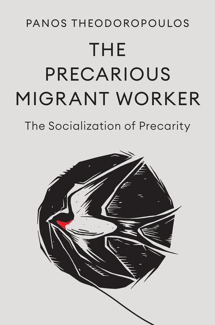 Precarious Migrant Worker: The Socialization of Precarity