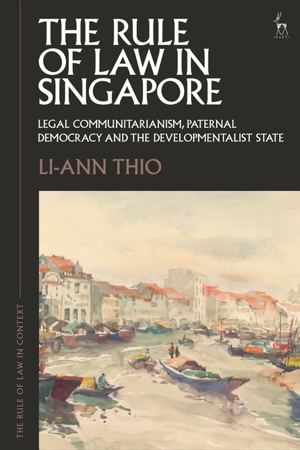 Rule of Law in Singapore: Legal Communitarianism, Paternal Democracy and the Developmentalist State