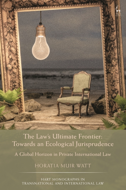 Law's Ultimate Frontier: Towards an Ecological Jurisprudence: A Global Horizon in Private Internatio