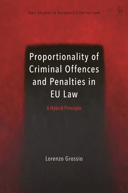 Proportionality of Criminal Offences and Penalties in EU Law: A Hybrid Principle