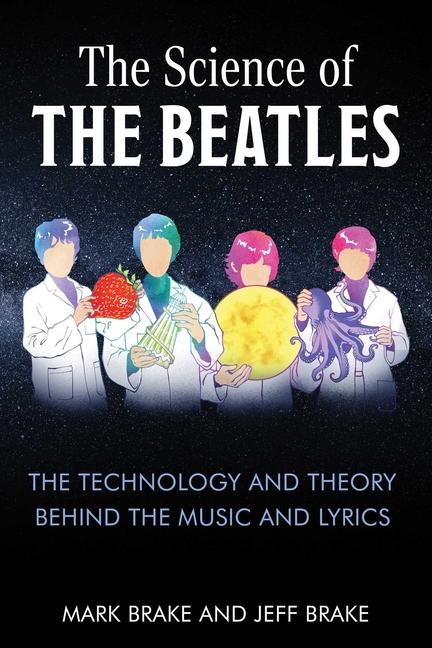 Science of the Beatles: The Technology and Theory Behind the Music and Lyrics