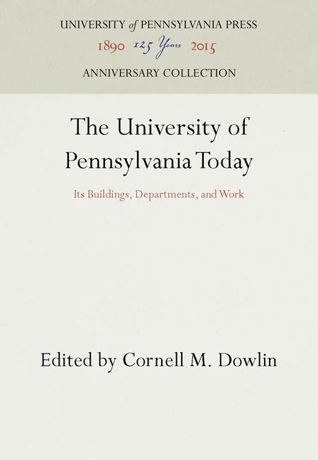 University of Pennsylvania Today: Its Buildings, Departments, and Work (Reprint 2016)