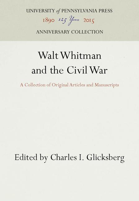 Walt Whitman and the Civil War: A Collection of Original Articles and Manuscripts (Reprint 2016)