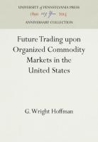 Future Trading Upon Organized Commodity Markets in the United States (Reprint 2016)