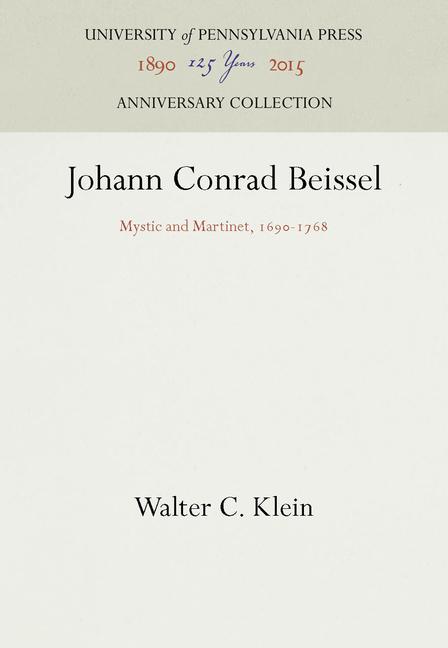 Johann Conrad Beissel: Mystic and Martinet, 169-1768 (Reprint 2016)