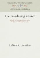 Broadening Church: A Study of Theological Issues in the Presbyterian Church Since 1869 (Reprint 2016