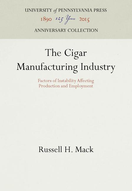 Cigar Manufacturing Industry: Factors of Instability Affecting Production and Employment (Reprint 20