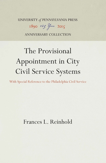 Provisional Appointment in City Civil Service Systems: With Special Reference to the Philadelphia Ci