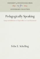 Pedagogically Speaking: Essays and Addresses on Topics More or Less Educational (Reprint 2016)