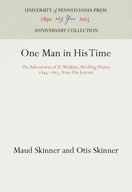 One Man in His Time: The Adventures of H. Watkins, Strolling Player, 1845-1863, from His Journal (Re