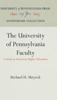 University of Pennsylvania Faculty: A Study in American Higher Education (Reprint 2016)