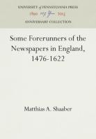 Some Forerunners of the Newspapers in England, 1476-1622 (Reprint 2016)