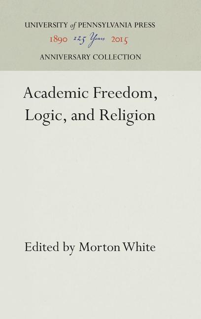 Academic Freedom, Logic, and Religion (Reprint 2016)