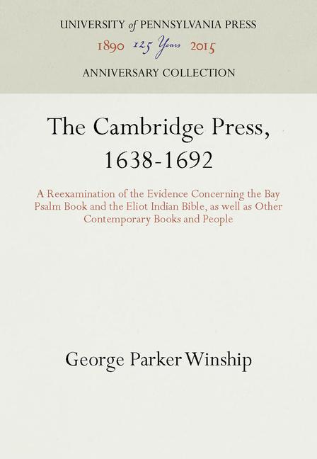 Cambridge Press, 1638-1692: A Reexamination of the Evidence Concerning the Bay Psalm Book and the El