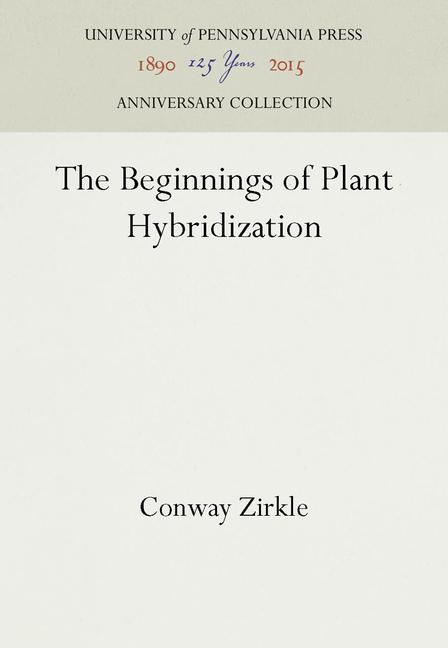 Beginnings of Plant Hybridization (Reprint 2016)