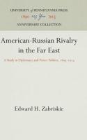 American-Russian Rivalry in the Far East: A Study in Diplomacy and Power Politics, 1895-1914 (Reprin