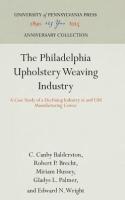 Philadelphia Upholstery Weaving Industry: A Case Study of a Declining Industry in and Old Manufactur