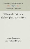Wholesale Prices in Philadelphia, 1784-1861 (Reprint 2016)