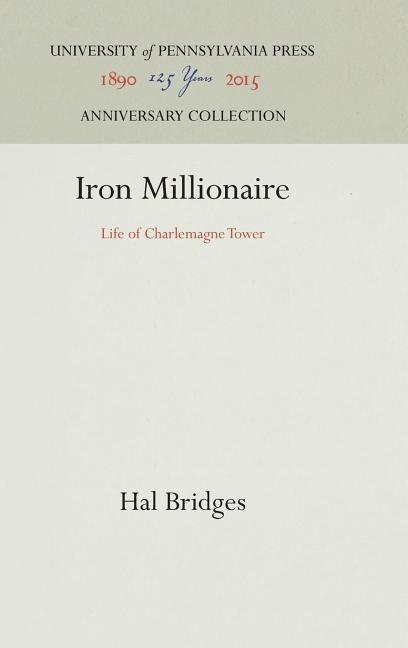 Iron Millionaire: Life of Charlemagne Tower (Reprint 2016)