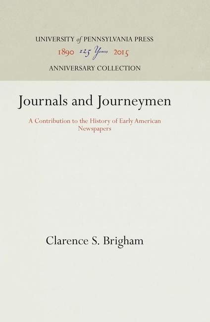 Journals and Journeymen: A Contribution to the History of Early American Newspapers (Reprint 2016)