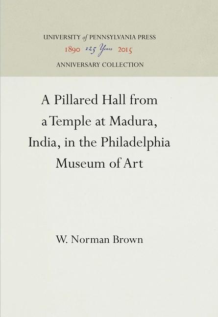 Pillared Hall from a Temple at Madura, India, in the Philadelphia Museum of Art (Reprint 2016)