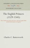 English Primers (1529-1545): Their Publication and Connection with the English Bible and the Reforma
