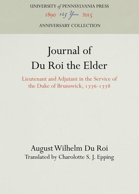 Journal of Du Roi the Elder: Lieutenant and Adjutant in the Service of the Duke of Brunswick, 1776-1
