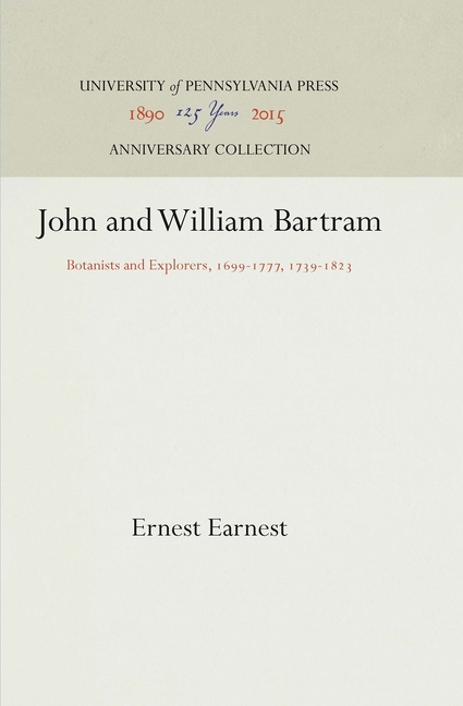 John and William Bartram: Botanists and Explorers, 1699-1777, 1739-1823 (Reprint 2016)