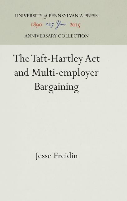 Taft-Hartley ACT and Multi-Employer Bargaining (Reprint 2016)