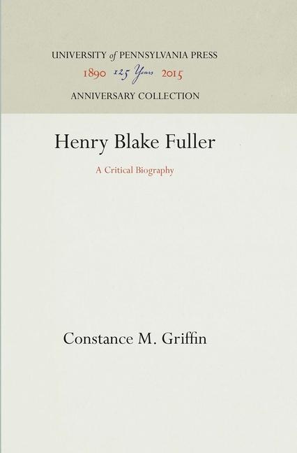 Henry Blake Fuller: A Critical Biography (Reprint 2016)