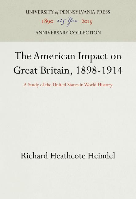 American Impact on Great Britain, 1898-1914: A Study of the United States in World History