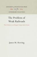Problem of Weak Railroads: Their Relation to an Adequate Transportation System (Reprint 2016)