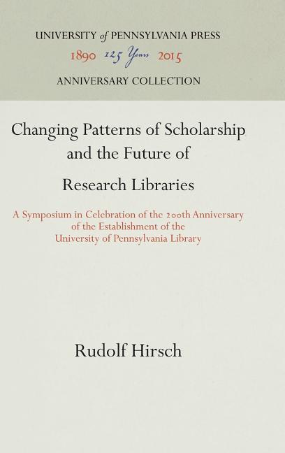 Changing Patterns of Scholarship and the Future of Research Libraries: A Symposium in Celebration of