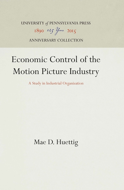 Economic Control of the Motion Picture Industry: A Study in Industrial Organization (Reprint 2016)