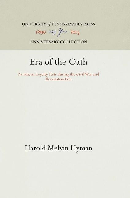 Era of the Oath: Northern Loyalty Tests During the Civil War and Reconstruction (Reprint 2016)