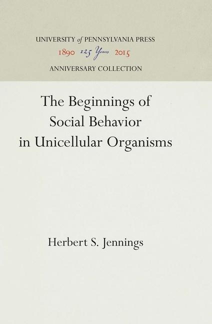 Beginnings of Social Behavior in Unicellular Organisms (Reprint 2016)
