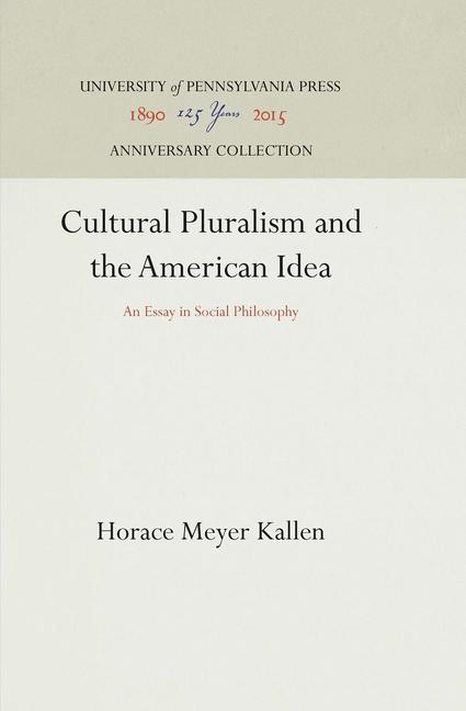 Cultural Pluralism and the American Idea: An Essay in Social Philosophy (Reprint 2016)